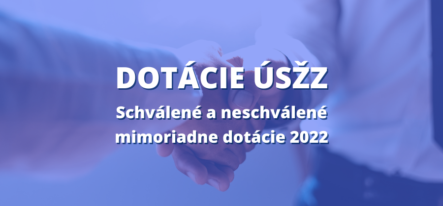 Dotácie ÚSŽZ - Schválené a neschválené mimoriadne dotácie 2022 oznam